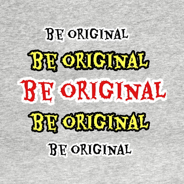 Be original by Grafititee